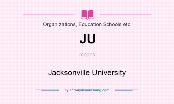 What does JU mean? It stands for Jacksonville University