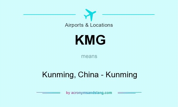 What does KMG mean? It stands for Kunming, China - Kunming