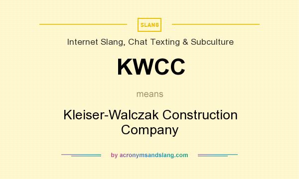What does KWCC mean? It stands for Kleiser-Walczak Construction Company