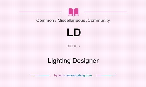 What does LD mean? It stands for Lighting Designer