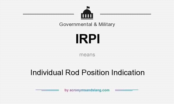What does IRPI mean? It stands for Individual Rod Position Indication