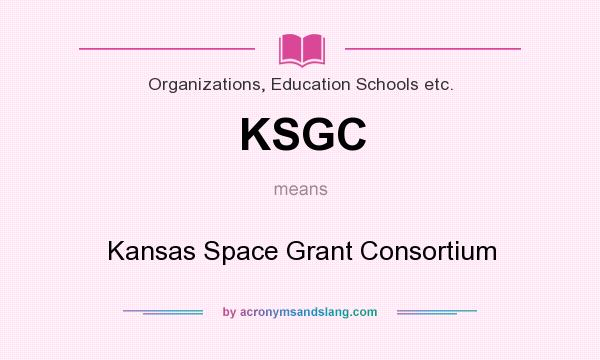 What does KSGC mean? It stands for Kansas Space Grant Consortium