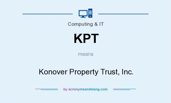 What does KPT mean? It stands for Konover Property Trust, Inc.