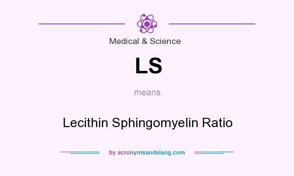 What does LS mean? It stands for Lecithin Sphingomyelin Ratio