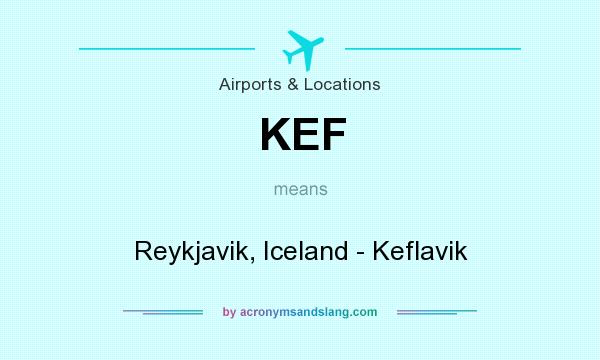 What does KEF mean? It stands for Reykjavik, Iceland - Keflavik