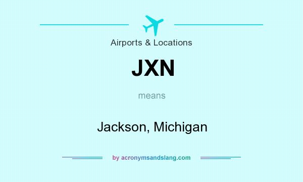 What does JXN mean? It stands for Jackson, Michigan