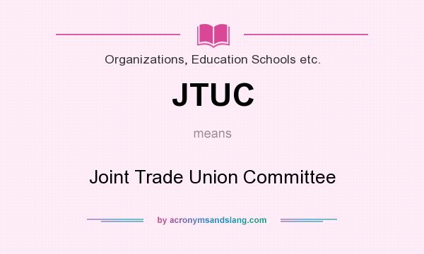 What does JTUC mean? It stands for Joint Trade Union Committee