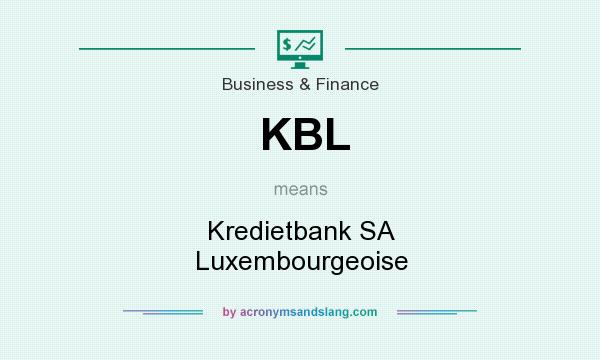 What does KBL mean? It stands for Kredietbank SA Luxembourgeoise