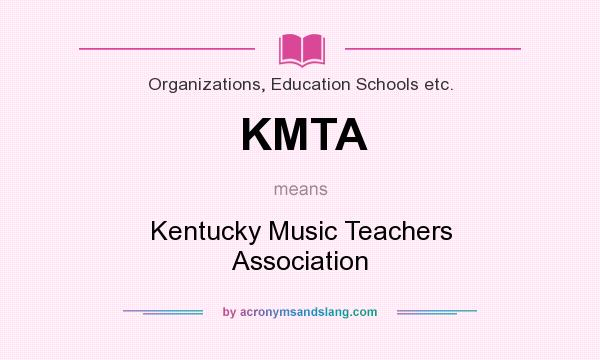 What does KMTA mean? It stands for Kentucky Music Teachers Association