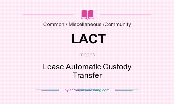 What does LACT mean? It stands for Lease Automatic Custody Transfer