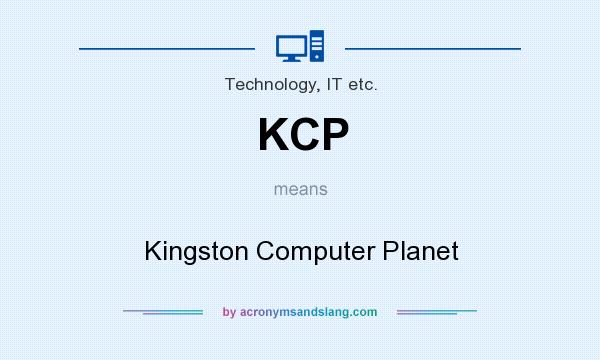 What does KCP mean? It stands for Kingston Computer Planet