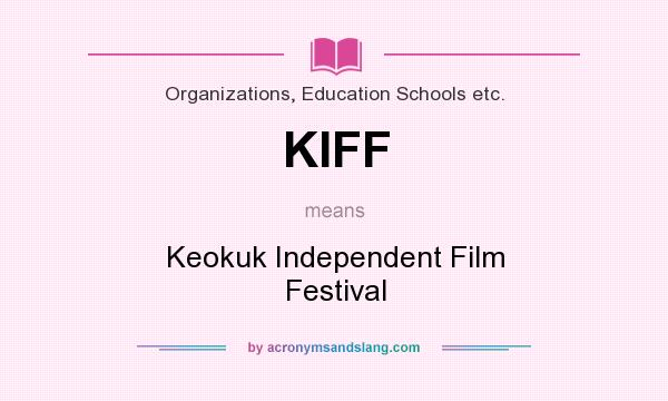 What does KIFF mean? It stands for Keokuk Independent Film Festival
