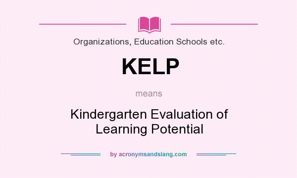 What does KELP mean? It stands for Kindergarten Evaluation of Learning Potential