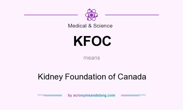 What does KFOC mean? It stands for Kidney Foundation of Canada