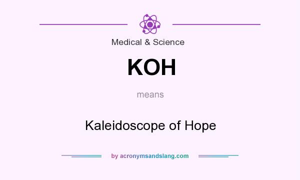What does KOH mean? It stands for Kaleidoscope of Hope