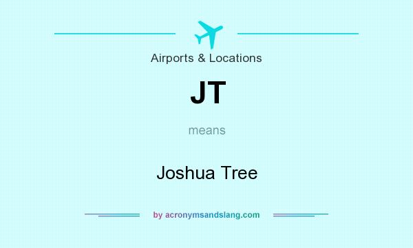 What does JT mean? It stands for Joshua Tree