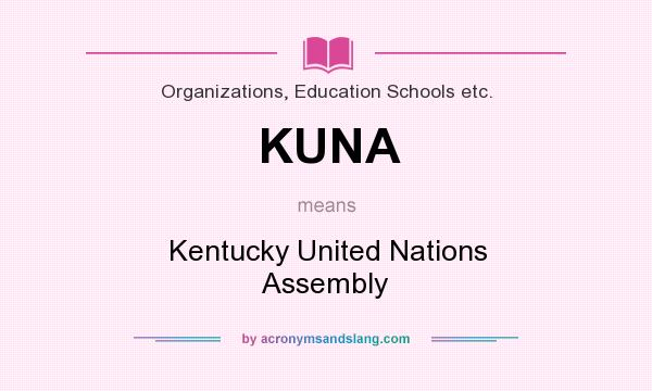 What does KUNA mean? It stands for Kentucky United Nations Assembly