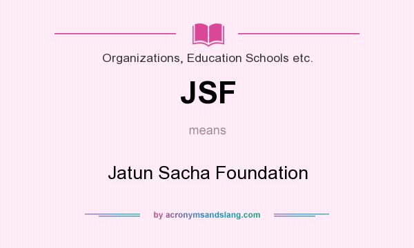 What does JSF mean? It stands for Jatun Sacha Foundation