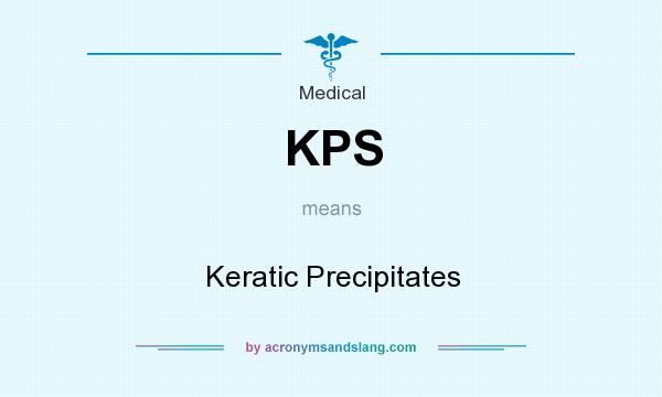 What does KPS mean? It stands for Keratic Precipitates