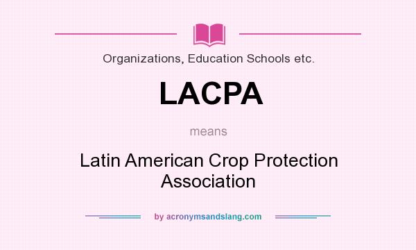 What does LACPA mean? It stands for Latin American Crop Protection Association
