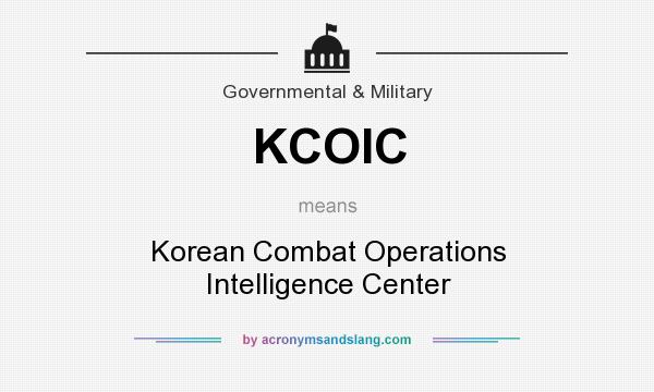 What does KCOIC mean? It stands for Korean Combat Operations Intelligence Center