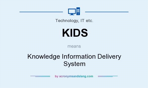 What does KIDS mean? It stands for Knowledge Information Delivery System