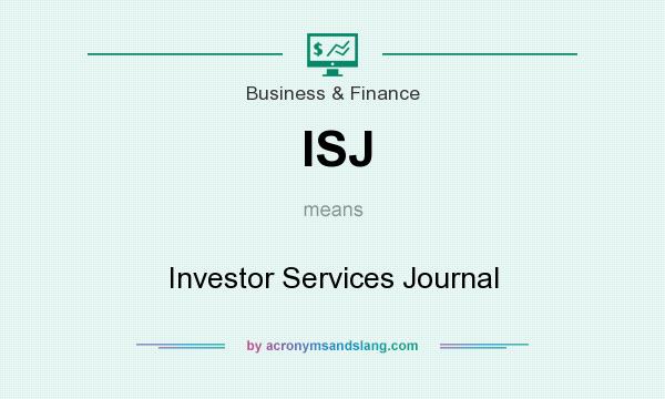 What does ISJ mean? It stands for Investor Services Journal