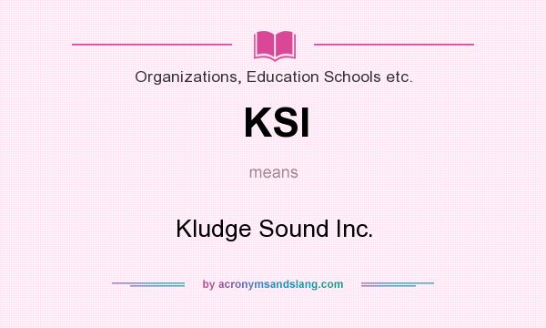 What does KSI mean? It stands for Kludge Sound Inc.