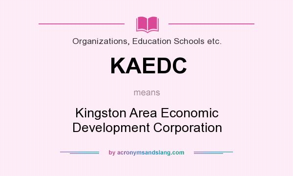 What does KAEDC mean? It stands for Kingston Area Economic Development Corporation