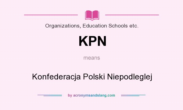 What does KPN mean? It stands for Konfederacja Polski Niepodleglej