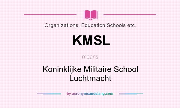 What does KMSL mean? It stands for Koninklijke Militaire School Luchtmacht