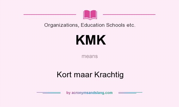 What does KMK mean? It stands for Kort maar Krachtig