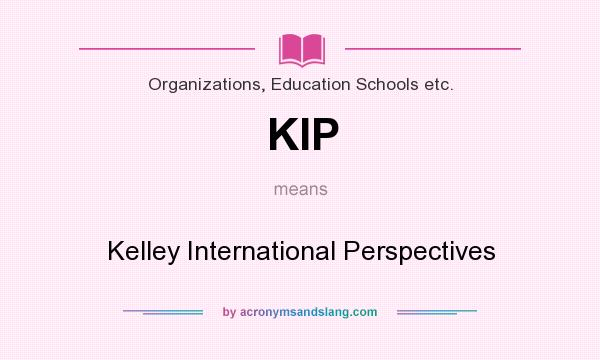 What does KIP mean? It stands for Kelley International Perspectives
