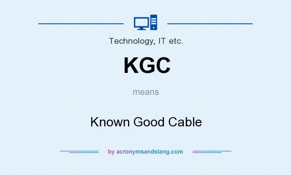 What does KGC mean? It stands for Known Good Cable