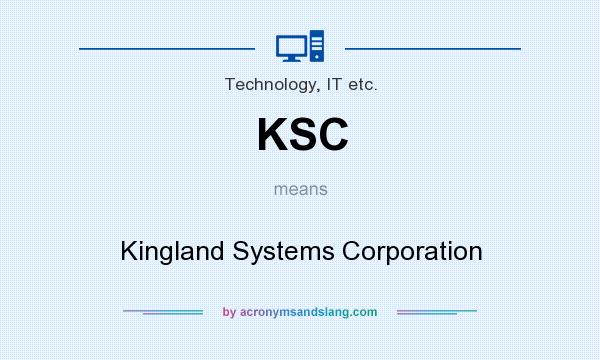 What does KSC mean? It stands for Kingland Systems Corporation