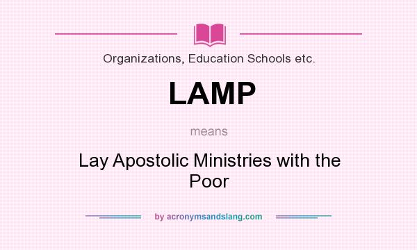 What does LAMP mean? It stands for Lay Apostolic Ministries with the Poor