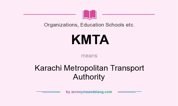 What does KMTA mean? It stands for Karachi Metropolitan Transport Authority