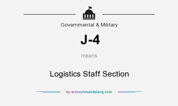 What does J-4 mean? It stands for Logistics Staff Section