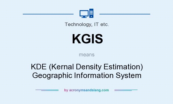 What does KGIS mean? It stands for KDE (Kernal Density Estimation) Geographic Information System