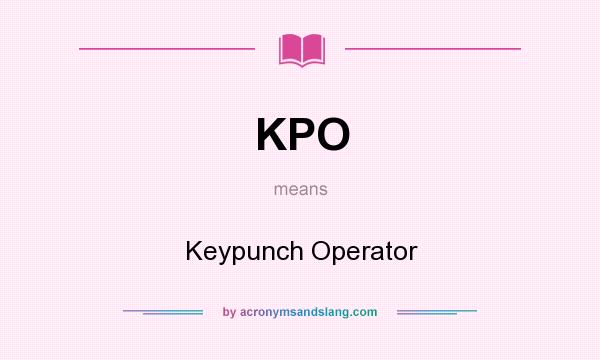 What does KPO mean? It stands for Keypunch Operator
