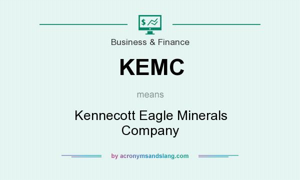 What does KEMC mean? It stands for Kennecott Eagle Minerals Company