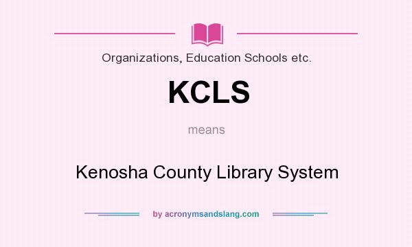 What does KCLS mean? It stands for Kenosha County Library System