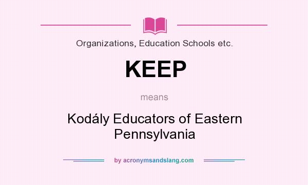 What does KEEP mean? It stands for Kodály Educators of Eastern Pennsylvania