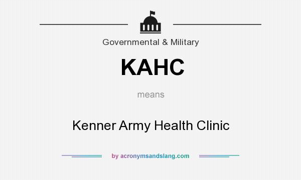What does KAHC mean? It stands for Kenner Army Health Clinic