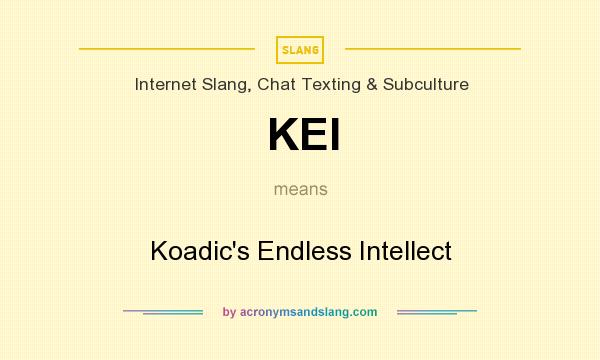 What does KEI mean? It stands for Koadic`s Endless Intellect