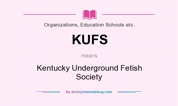 What does KUFS mean? It stands for Kentucky Underground Fetish Society