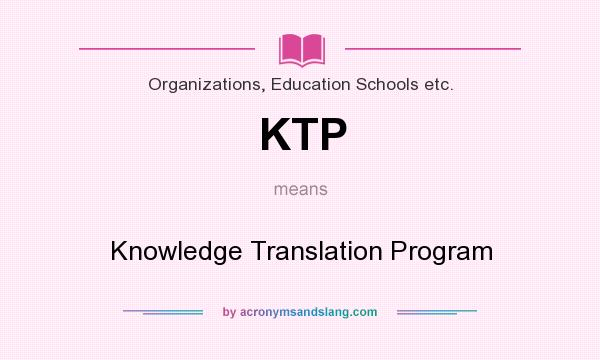 What does KTP mean? It stands for Knowledge Translation Program