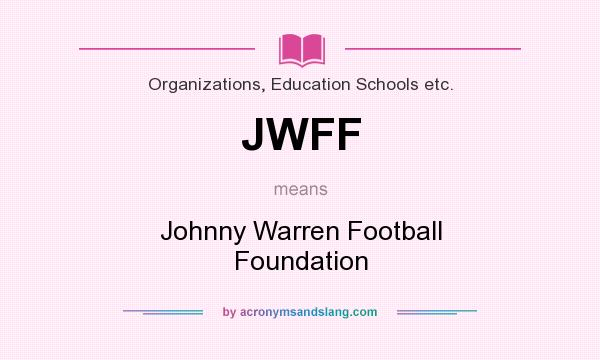 What does JWFF mean? It stands for Johnny Warren Football Foundation