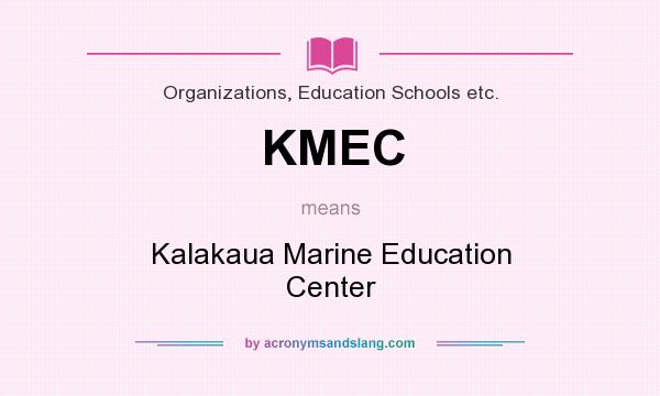 What does KMEC mean? It stands for Kalakaua Marine Education Center