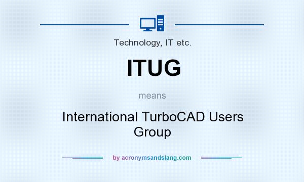 What does ITUG mean? It stands for International TurboCAD Users Group